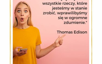 Masz wszystkie możliwości i zasoby, by wprawić się w zdumienie