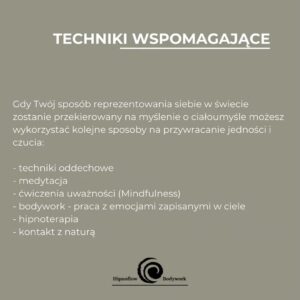 Techniki wspomagające. Gdy Twój sposób reprezentowania siebie w świecie zostanie przekierowany na myśleniu o ciało umyśle możesz wykorzystać kolejne sposoby na przywracanie jedności i czucia.